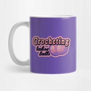 Crocheting takes balls Mug